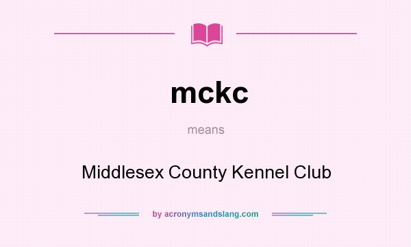 What does mckc mean? It stands for Middlesex County Kennel Club