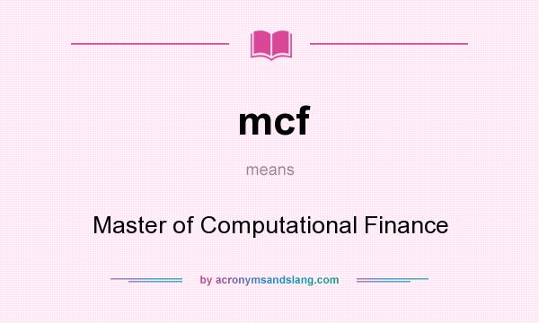 What does mcf mean? It stands for Master of Computational Finance