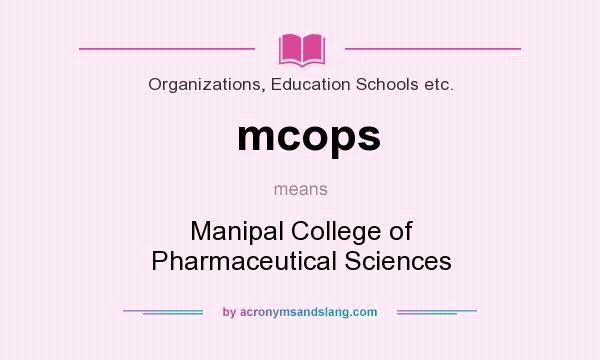 What does mcops mean? It stands for Manipal College of Pharmaceutical Sciences