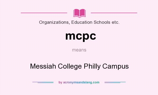 What does mcpc mean? It stands for Messiah College Philly Campus