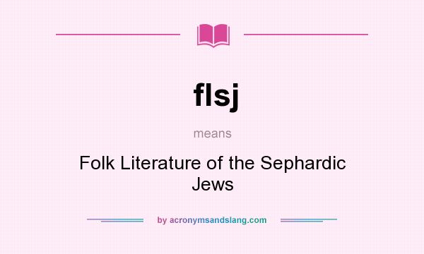 What does flsj mean? It stands for Folk Literature of the Sephardic Jews