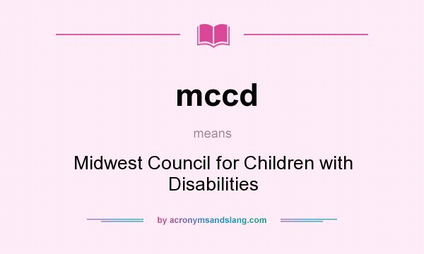 What does mccd mean? It stands for Midwest Council for Children with Disabilities
