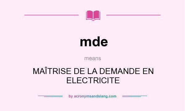 What does mde mean? It stands for MAÎTRISE DE LA DEMANDE EN ELECTRICITE