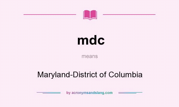 What does mdc mean? It stands for Maryland-District of Columbia
