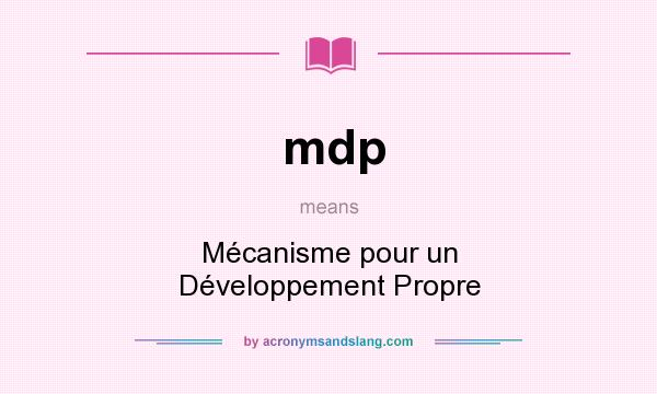 What does mdp mean? It stands for Mécanisme pour un Développement Propre