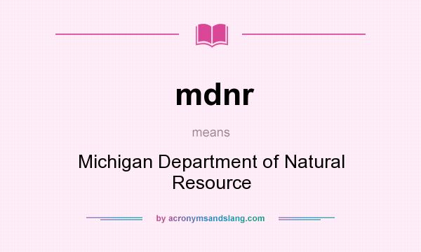 What does mdnr mean? It stands for Michigan Department of Natural Resource