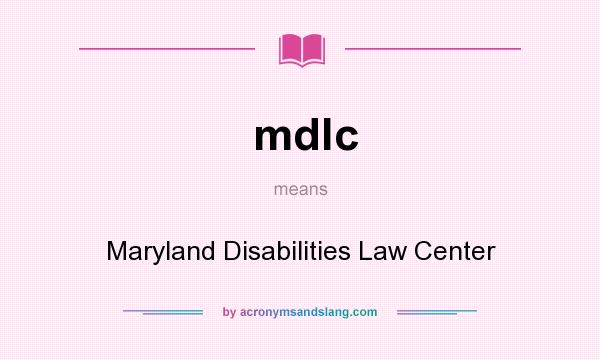 What does mdlc mean? It stands for Maryland Disabilities Law Center