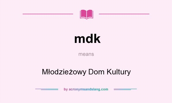 What does mdk mean? It stands for Młodzieżowy Dom Kultury