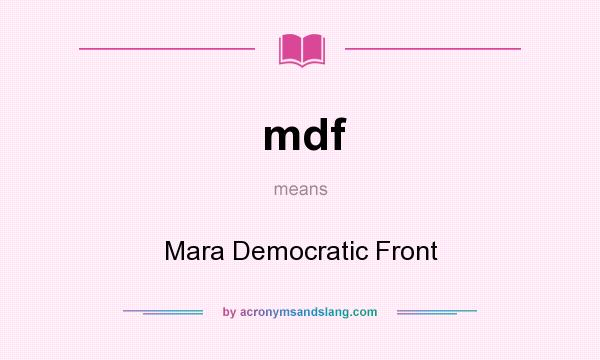 What does mdf mean? It stands for Mara Democratic Front