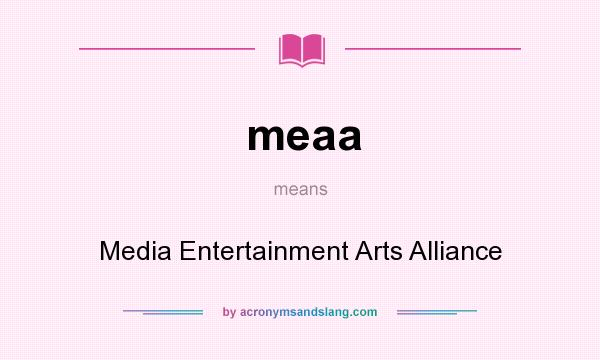 What does meaa mean? It stands for Media Entertainment Arts Alliance