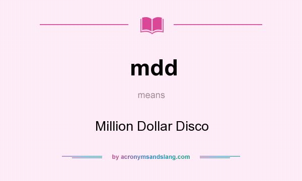 What does mdd mean? It stands for Million Dollar Disco
