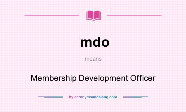What does mdo mean? It stands for Membership Development Officer