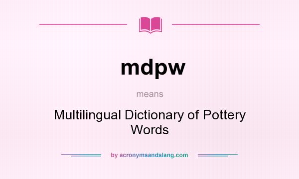 What does mdpw mean? It stands for Multilingual Dictionary of Pottery Words