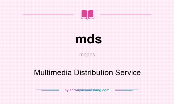 What does mds mean? It stands for Multimedia Distribution Service