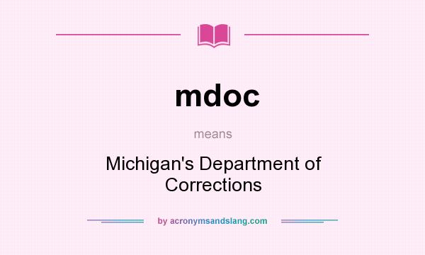 What does mdoc mean? It stands for Michigan`s Department of Corrections