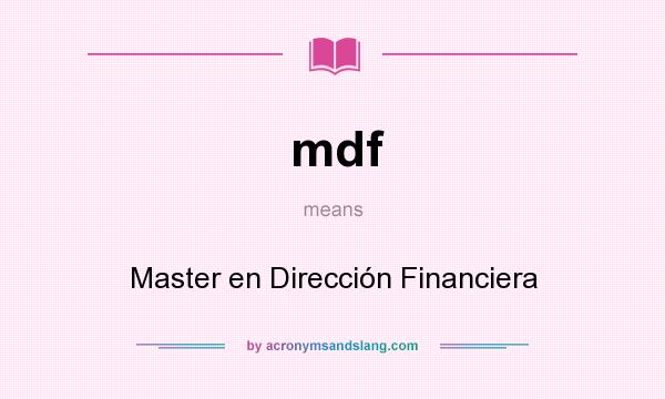 What does mdf mean? It stands for Master en Dirección Financiera