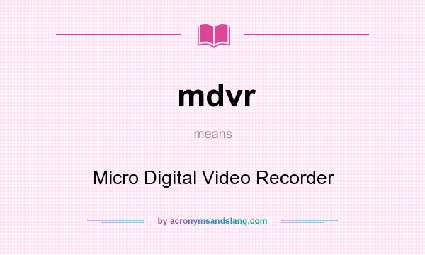 What does mdvr mean? It stands for Micro Digital Video Recorder