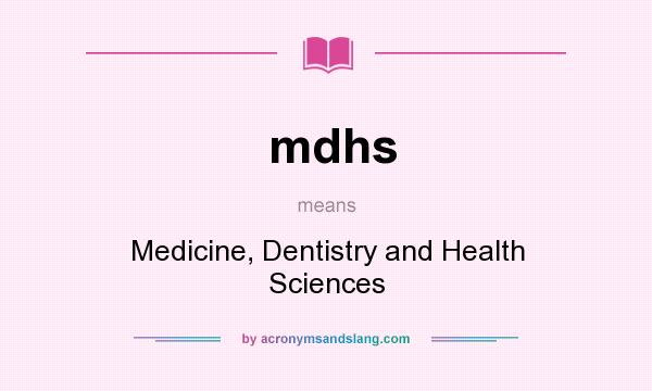 What does mdhs mean? It stands for Medicine, Dentistry and Health Sciences