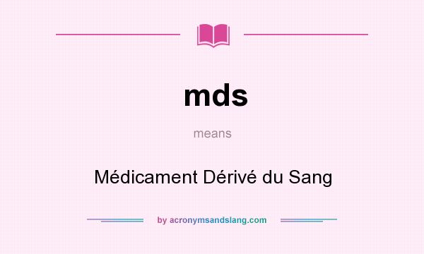 What does mds mean? It stands for Médicament Dérivé du Sang