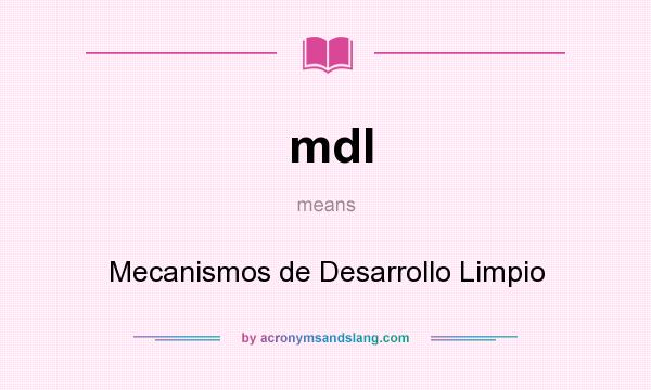 What does mdl mean? It stands for Mecanismos de Desarrollo Limpio