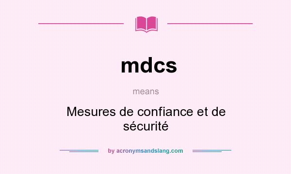 What does mdcs mean? It stands for Mesures de confiance et de sécurité