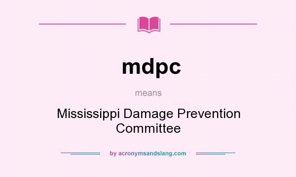 What does mdpc mean? It stands for Mississippi Damage Prevention Committee