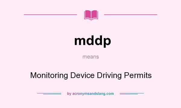 What does mddp mean? It stands for Monitoring Device Driving Permits