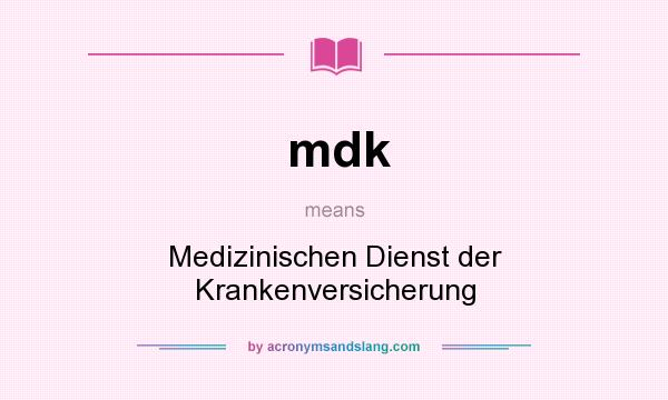 What does mdk mean? It stands for Medizinischen Dienst der Krankenversicherung