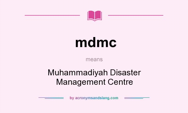 What does mdmc mean? It stands for Muhammadiyah Disaster Management Centre