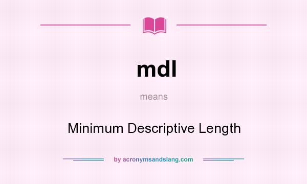 What does mdl mean? It stands for Minimum Descriptive Length
