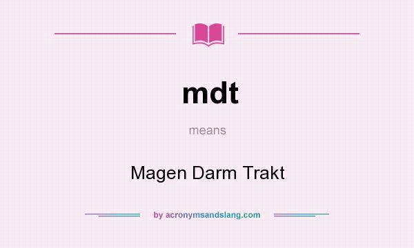 What does mdt mean? It stands for Magen Darm Trakt