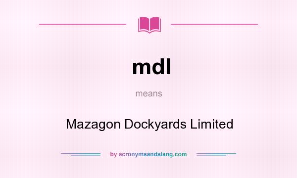 What does mdl mean? It stands for Mazagon Dockyards Limited