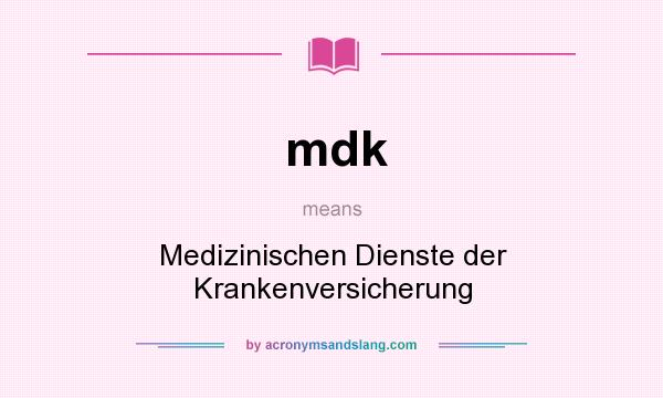 What does mdk mean? It stands for Medizinischen Dienste der Krankenversicherung