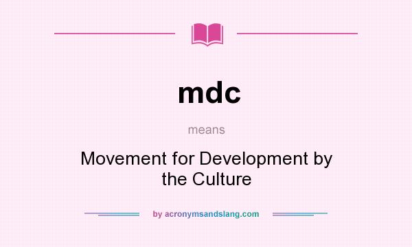 What does mdc mean? It stands for Movement for Development by the Culture