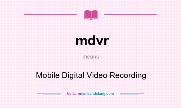 What does mdvr mean? It stands for Mobile Digital Video Recording