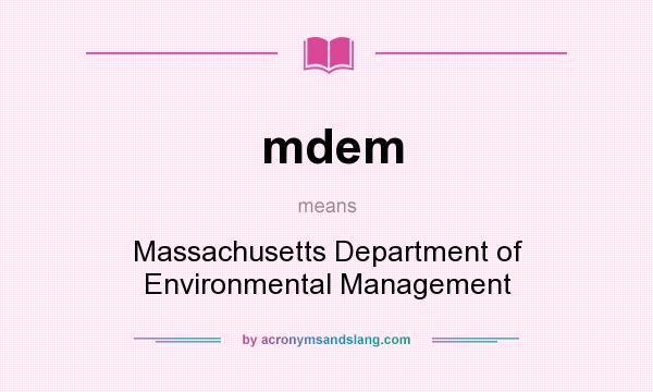 What does mdem mean? It stands for Massachusetts Department of Environmental Management