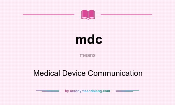 What does mdc mean? It stands for Medical Device Communication