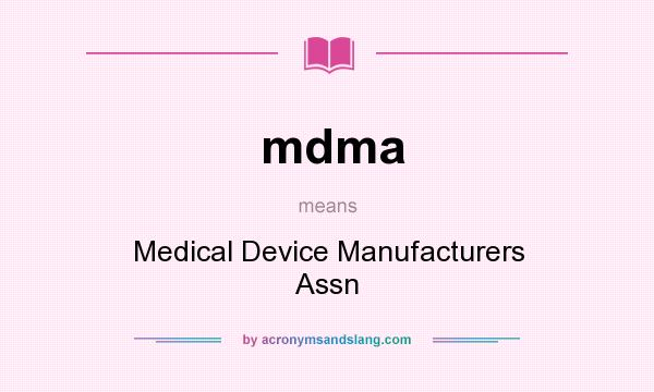 What does mdma mean? It stands for Medical Device Manufacturers Assn