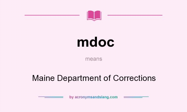 What does mdoc mean? It stands for Maine Department of Corrections