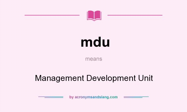 What does mdu mean? It stands for Management Development Unit
