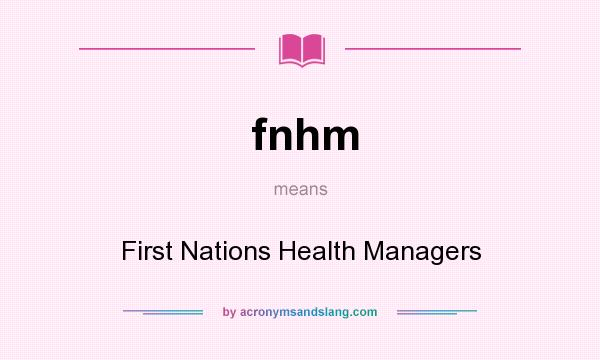 What does fnhm mean? It stands for First Nations Health Managers