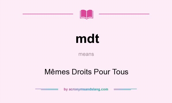 What does mdt mean? It stands for Mêmes Droits Pour Tous