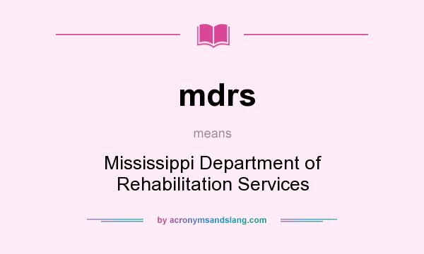 What does mdrs mean? It stands for Mississippi Department of Rehabilitation Services