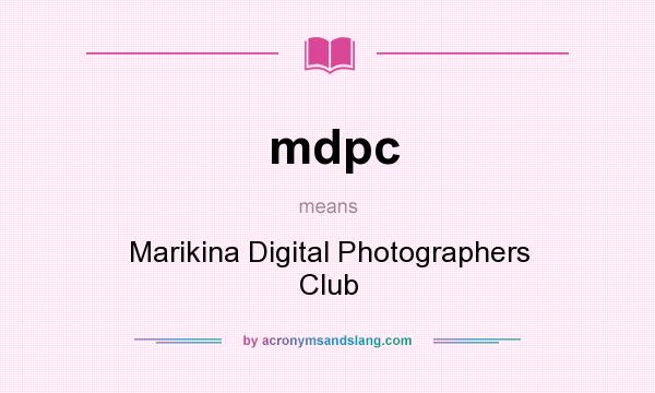 What does mdpc mean? It stands for Marikina Digital Photographers Club