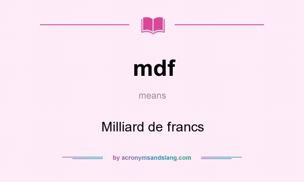 What does mdf mean? It stands for Milliard de francs