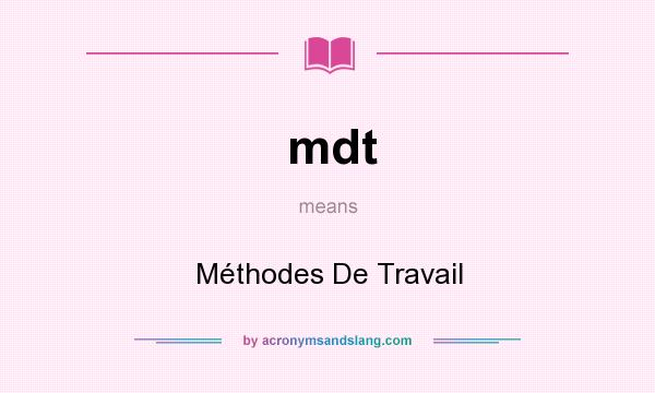 What does mdt mean? It stands for Méthodes De Travail