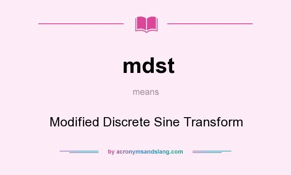 What does mdst mean? It stands for Modified Discrete Sine Transform