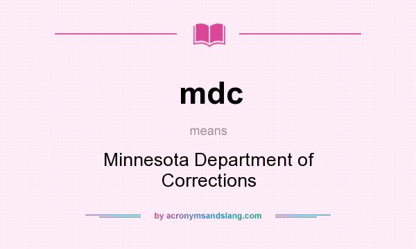 What does mdc mean? It stands for Minnesota Department of Corrections