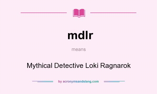 What does mdlr mean? It stands for Mythical Detective Loki Ragnarok