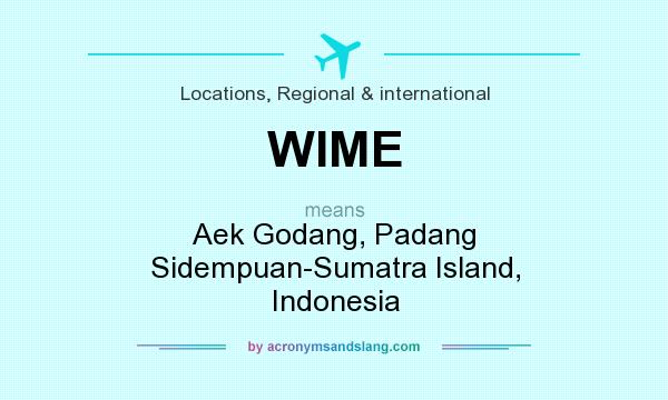 What does WIME mean? It stands for Aek Godang, Padang Sidempuan-Sumatra Island, Indonesia